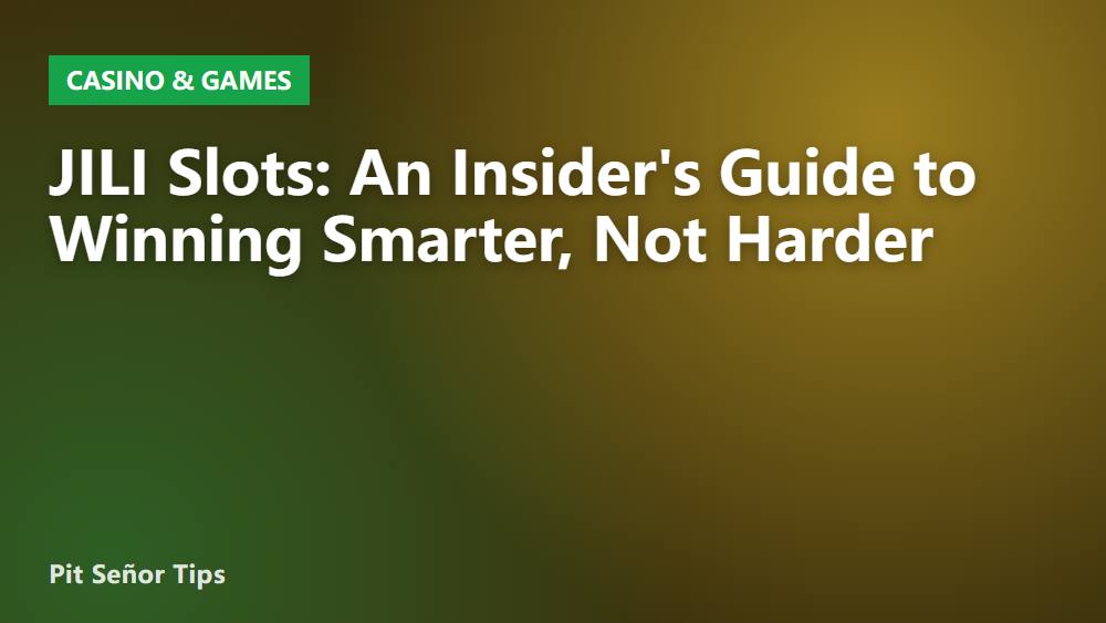 JILI Slots: An Insider's Guide to Winning Smarter, Not Harder