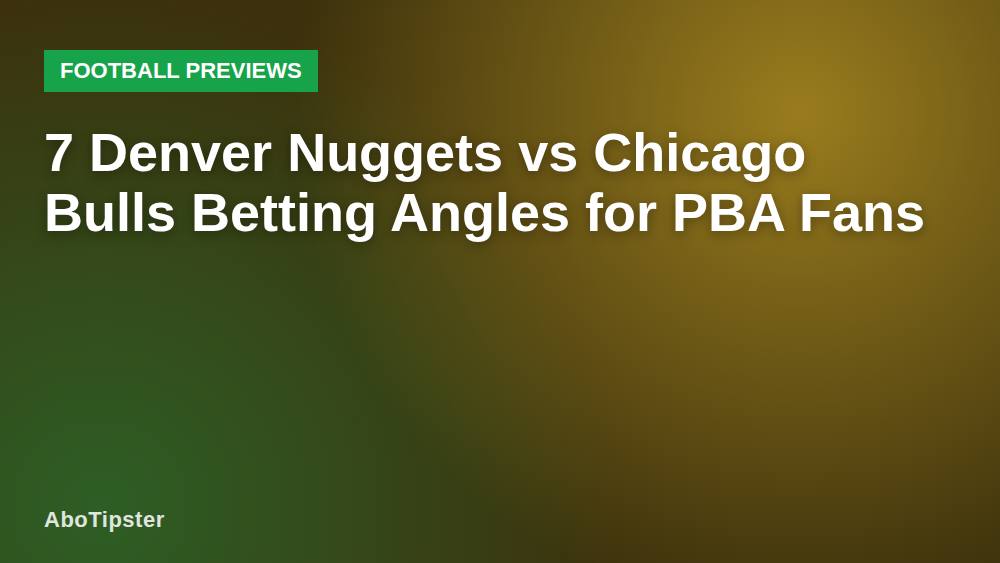 7 Denver Nuggets vs Chicago Bulls Betting Angles for PBA Fans