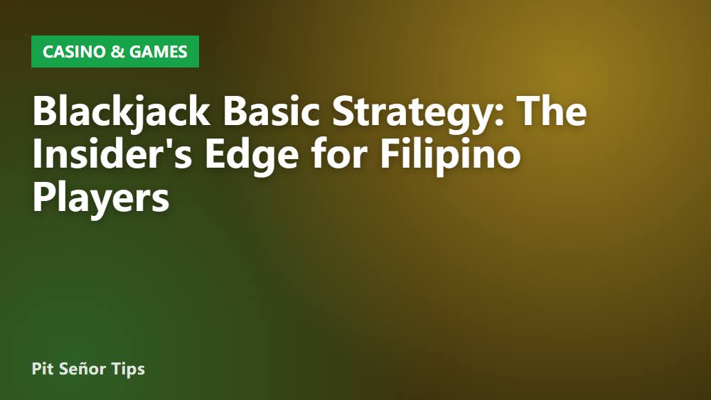 Blackjack Basic Strategy: The Insider's Edge for Filipino Players