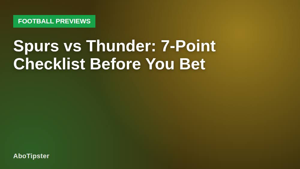 Spurs vs Thunder: 7-Point Checklist Before You Bet